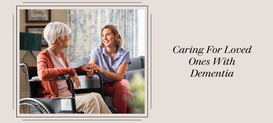 Caring For Loved Ones With Dementia: Tips For Aged Care At Home